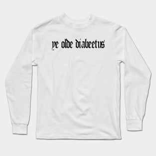 Ye Olde Diabeetus Long Sleeve T-Shirt